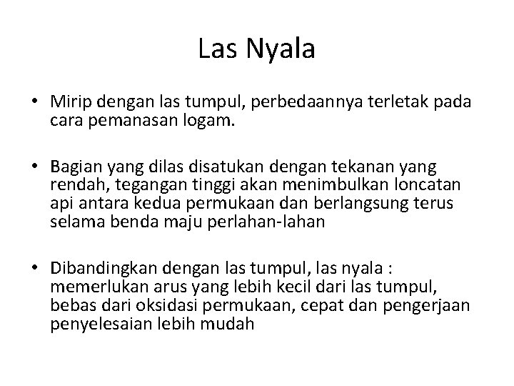 Las Nyala • Mirip dengan las tumpul, perbedaannya terletak pada cara pemanasan logam. • Las Nyala • Mirip dengan las tumpul, perbedaannya terletak pada cara pemanasan logam. •