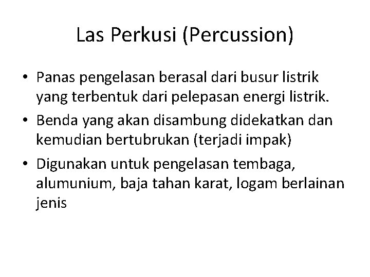 Las Perkusi (Percussion) • Panas pengelasan berasal dari busur listrik yang terbentuk dari pelepasan Las Perkusi (Percussion) • Panas pengelasan berasal dari busur listrik yang terbentuk dari pelepasan