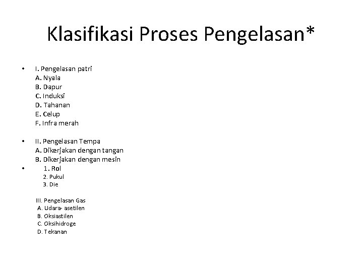 Klasifikasi Proses Pengelasan* • I. Pengelasan patri A. Nyala B. Dapur C. Induksi D.