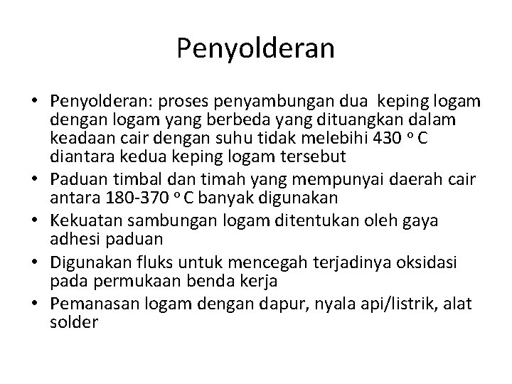 Penyolderan • Penyolderan: proses penyambungan dua keping logam dengan logam yang berbeda yang dituangkan Penyolderan • Penyolderan: proses penyambungan dua keping logam dengan logam yang berbeda yang dituangkan
