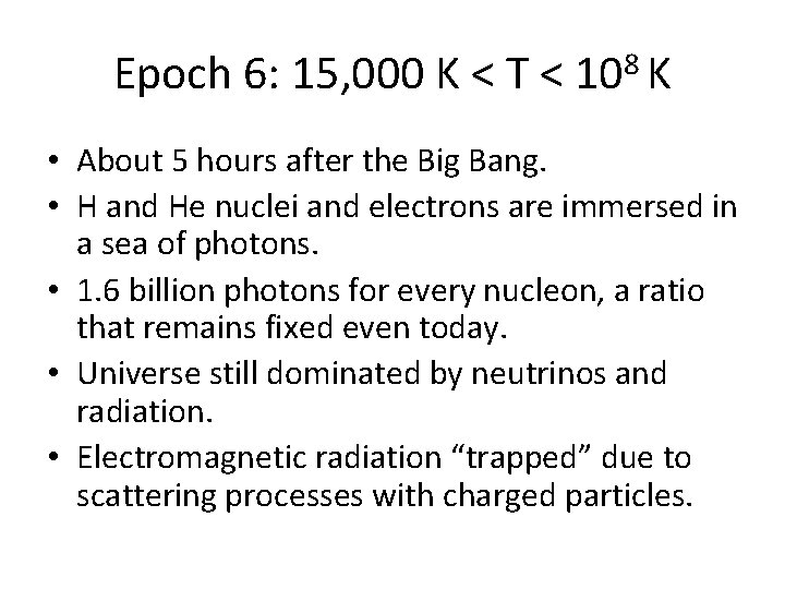 Epoch 6: 15, 000 K < T < 108 K • About 5 hours