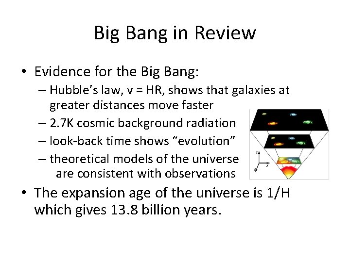 Big Bang in Review • Evidence for the Big Bang: – Hubble’s law, v