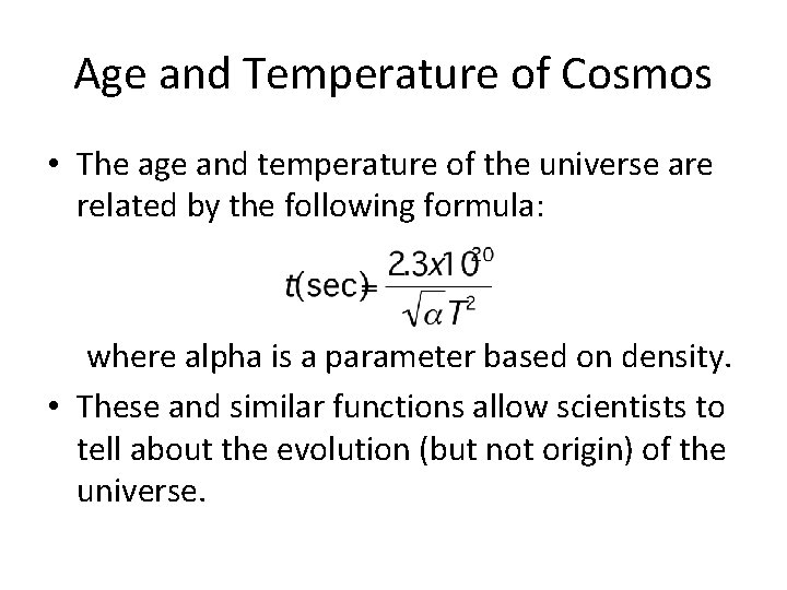 Age and Temperature of Cosmos • The age and temperature of the universe are