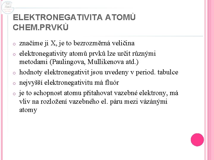 ELEKTRONEGATIVITA ATOMŮ CHEM. PRVKŮ o o o značíme ji X, je to bezrozměrná veličina