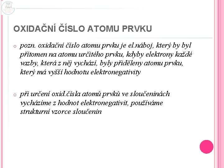 OXIDAČNÍ ČÍSLO ATOMU PRVKU o pozn. oxidační číslo atomu prvku je el. náboj, který