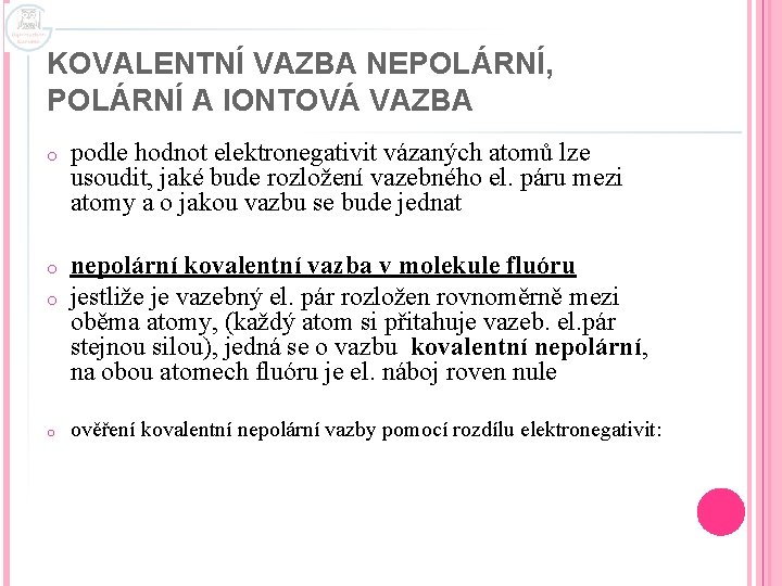 KOVALENTNÍ VAZBA NEPOLÁRNÍ, POLÁRNÍ A IONTOVÁ VAZBA o podle hodnot elektronegativit vázaných atomů lze