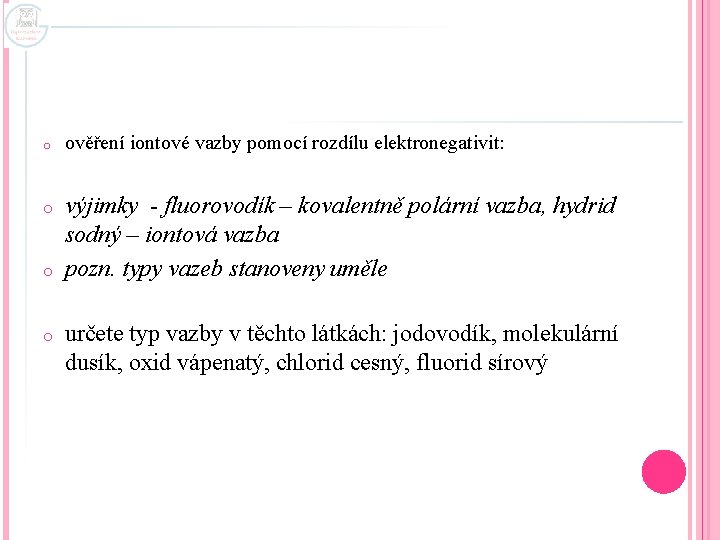 o ověření iontové vazby pomocí rozdílu elektronegativit: o výjimky - fluorovodík – kovalentně polární