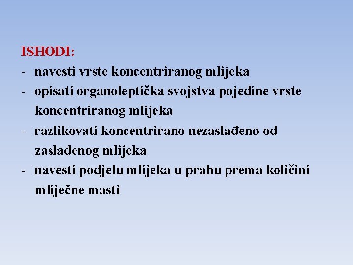 ISHODI: - navesti vrste koncentriranog mlijeka - opisati organoleptička svojstva pojedine vrste koncentriranog mlijeka