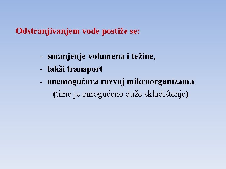 Odstranjivanjem vode postiže se: - smanjenje volumena i težine, - lakši transport - onemogućava