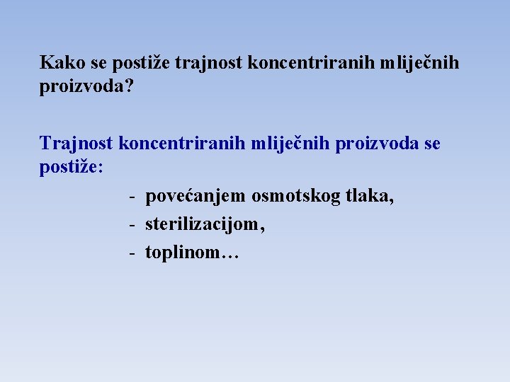 Kako se postiže trajnost koncentriranih mliječnih proizvoda? Trajnost koncentriranih mliječnih proizvoda se postiže: -