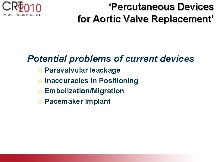 ‘Percutaneous Devices for Aortic Valve Replacement’ Potential problems of current devices Paravalvular leackage ¡