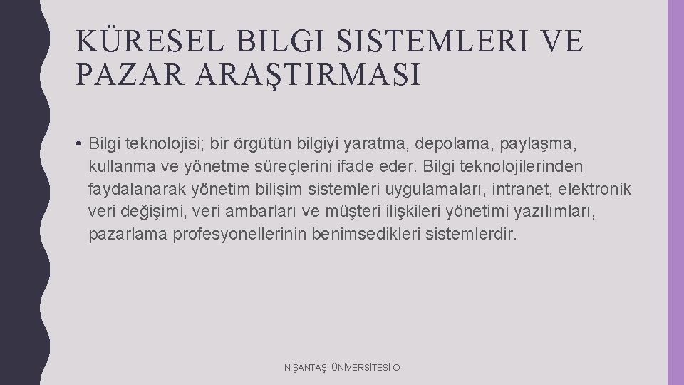 KÜRESEL BILGI SISTEMLERI VE PAZAR ARAŞTIRMASI • Bilgi teknolojisi; bir örgütün bilgiyi yaratma, depolama,