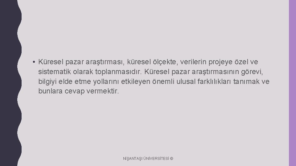  • Küresel pazar araştırması, küresel ölçekte, verilerin projeye özel ve sistematik olarak toplanmasıdır.