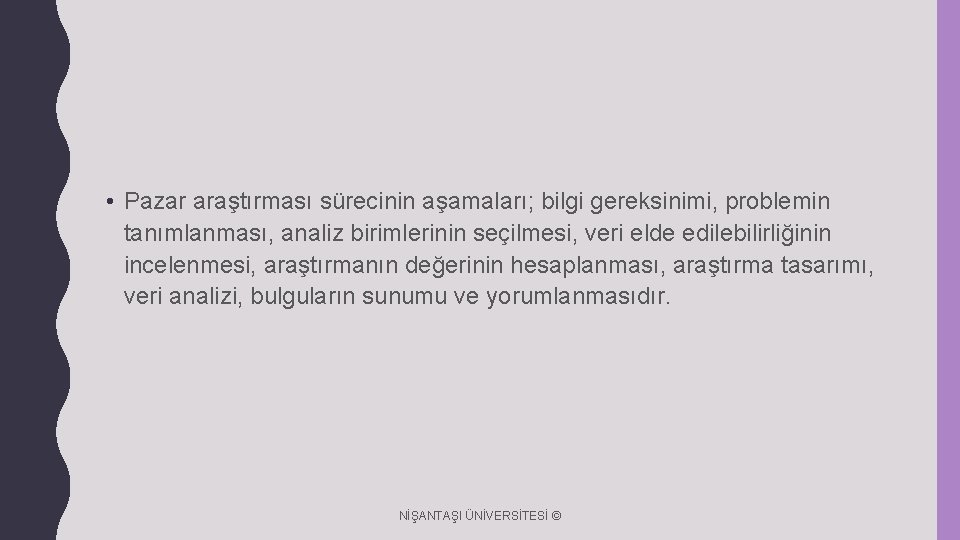  • Pazar araştırması sürecinin aşamaları; bilgi gereksinimi, problemin tanımlanması, analiz birimlerinin seçilmesi, veri