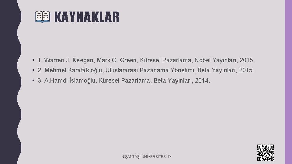 KAYNAKLAR • 1. Warren J. Keegan, Mark C. Green, Küresel Pazarlama, Nobel Yayınları, 2015.