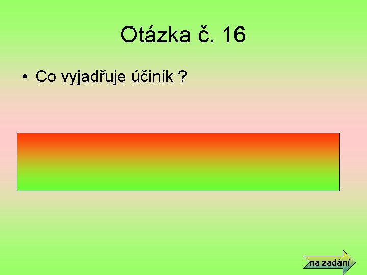 Otázka č. 16 • Co vyjadřuje účiník ? • Vyjadřuje jak velkou část zdánlivého