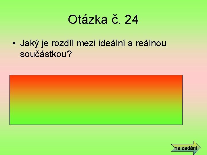 Otázka č. 24 • Jaký je rozdíl mezi ideální a reálnou součástkou? • Ideální