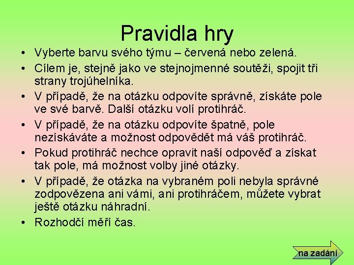 Pravidla hry • Vyberte barvu svého týmu – červená nebo zelená. • Cílem je,