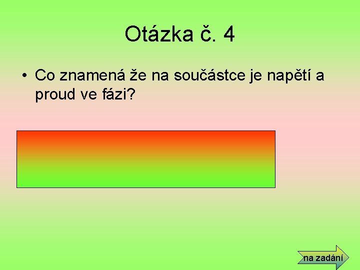 Otázka č. 4 • Co znamená že na součástce je napětí a proud ve