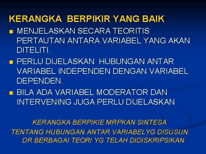 KERANGKA BERPIKIR YANG BAIK: n n n MENJELASKAN SECARA TEORITIS PERTAUTAN ANTARA VARIABEL YANG