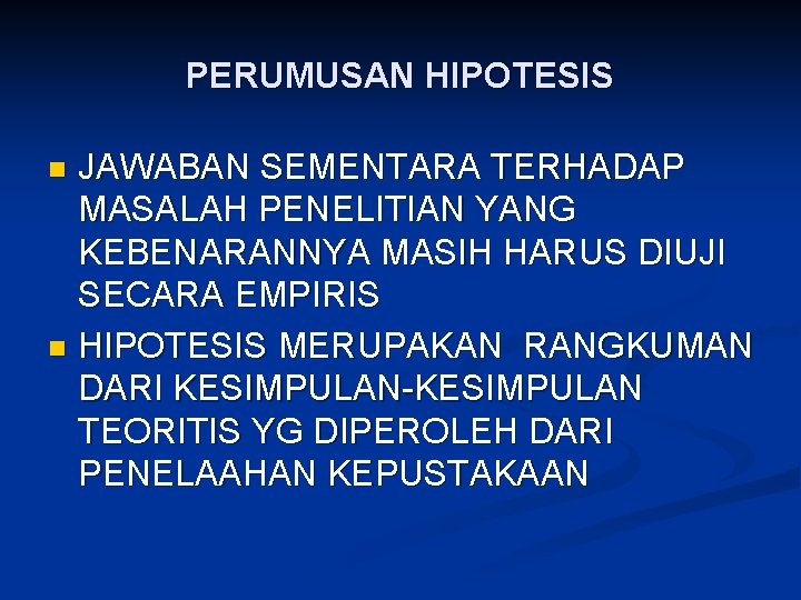 PERUMUSAN HIPOTESIS JAWABAN SEMENTARA TERHADAP MASALAH PENELITIAN YANG KEBENARANNYA MASIH HARUS DIUJI SECARA EMPIRIS