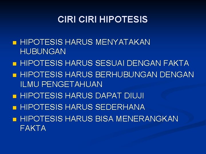 CIRI HIPOTESIS n n n HIPOTESIS HARUS MENYATAKAN HUBUNGAN HIPOTESIS HARUS SESUAI DENGAN FAKTA