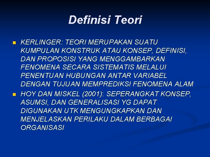 Definisi Teori n n KERLINGER: TEORI MERUPAKAN SUATU KUMPULAN KONSTRUK ATAU KONSEP, DEFINISI, DAN