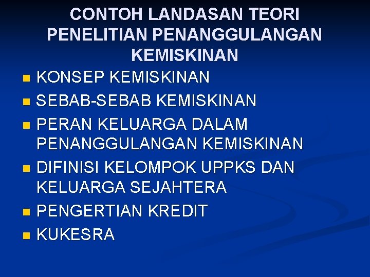CONTOH LANDASAN TEORI PENELITIAN PENANGGULANGAN KEMISKINAN n KONSEP KEMISKINAN n SEBAB-SEBAB KEMISKINAN n PERAN