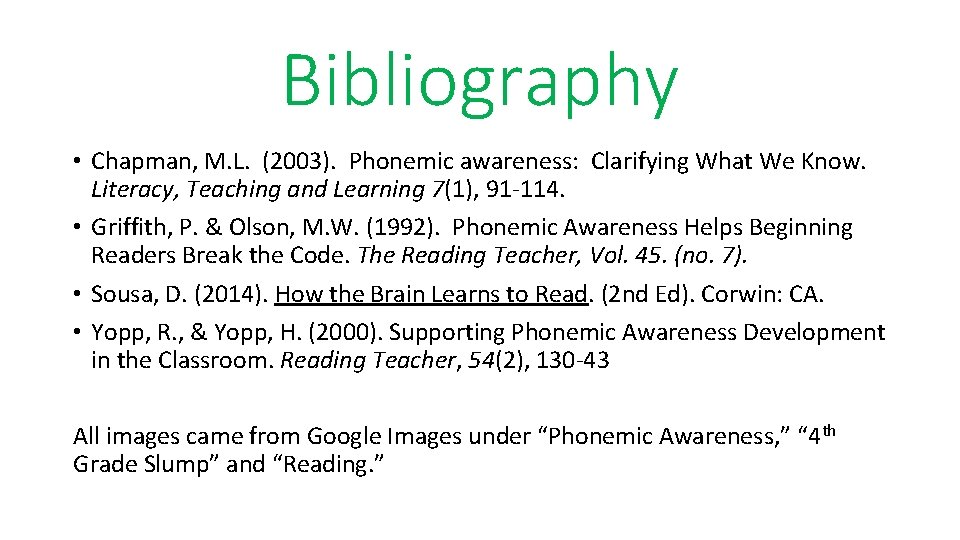 Bibliography • Chapman, M. L. (2003). Phonemic awareness: Clarifying What We Know. Literacy, Teaching