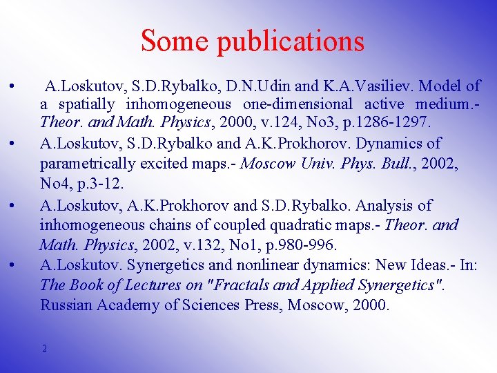 Some publications • • A. Loskutov, S. D. Rybalko, D. N. Udin and K.