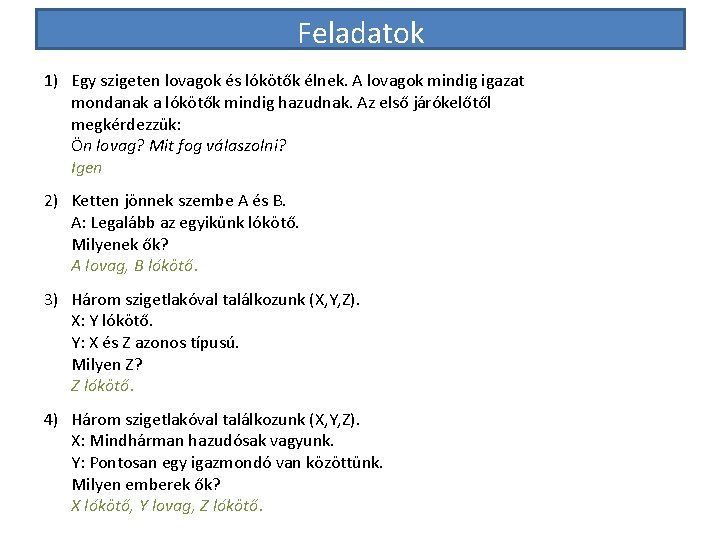 Feladatok 1) Egy szigeten lovagok és lókötők élnek. A lovagok mindig igazat mondanak a