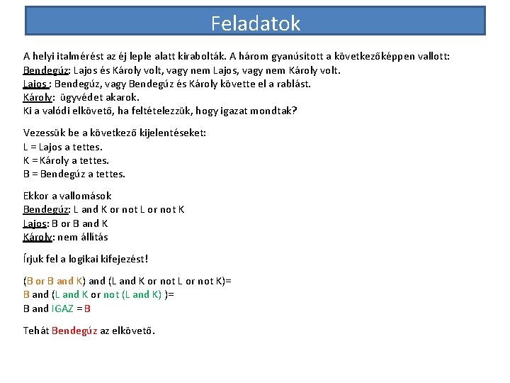 Feladatok A helyi italmérést az éj leple alatt kirabolták. A három gyanúsított a következőképpen