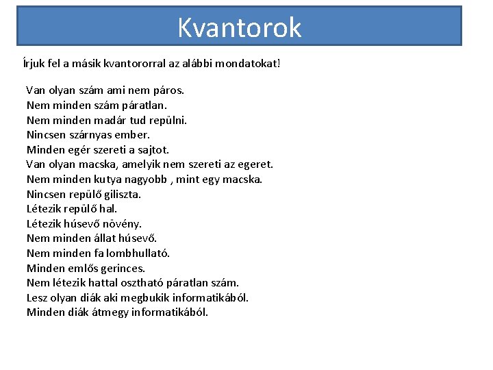 Kvantorok Írjuk fel a másik kvantororral az alábbi mondatokat! Van olyan szám ami nem