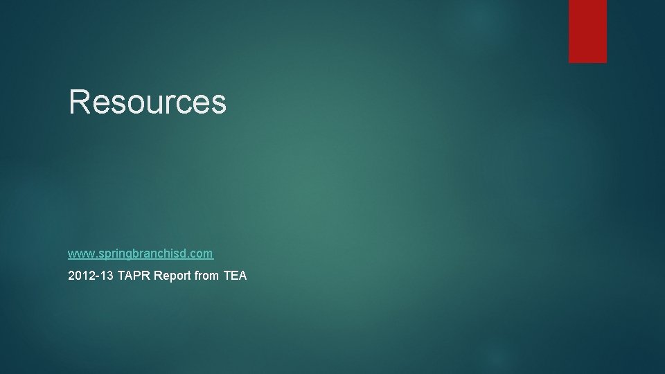 Resources www. springbranchisd. com 2012 -13 TAPR Report from TEA 