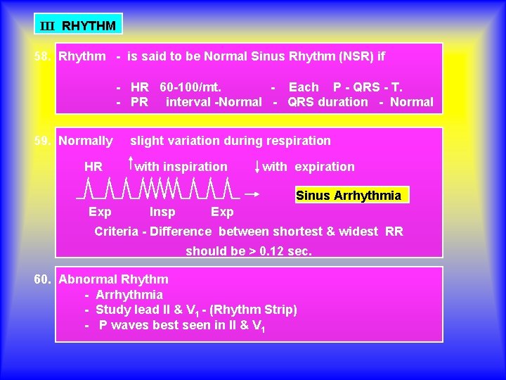 III RHYTHM 58. Rhythm - is said to be Normal Sinus Rhythm (NSR) if