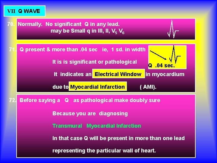 VII Q WAVE 70. Normally. No significant Q in any lead. may be Small