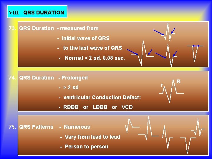VIII QRS DURATION 73. QRS Duration - measured from - initial wave of QRS