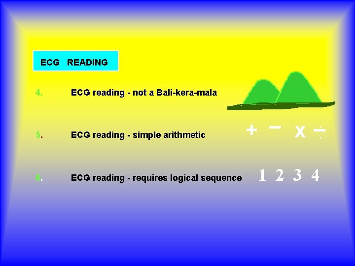 ECG READING 4. ECG reading - not a Bali-kera-mala 5. ECG reading - simple