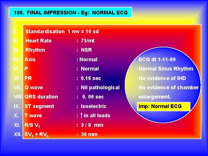 100. FINAL IMPRESSION - Eg: NORMAL ECG I. Standardisation 1 mv = 10 sd