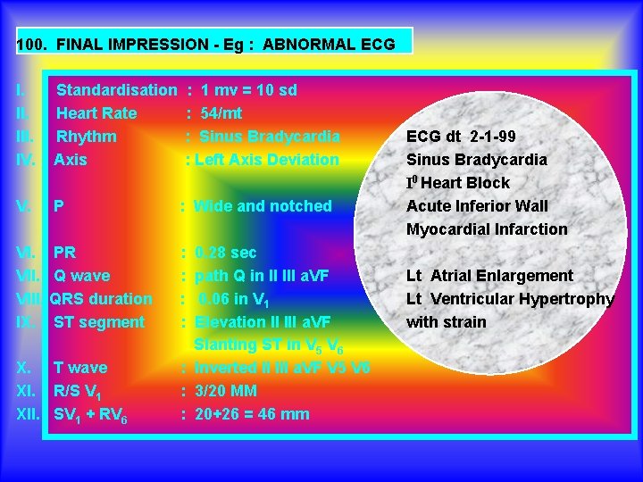 100. FINAL IMPRESSION - Eg : ABNORMAL ECG I. III. IV. Standardisation Heart Rate
