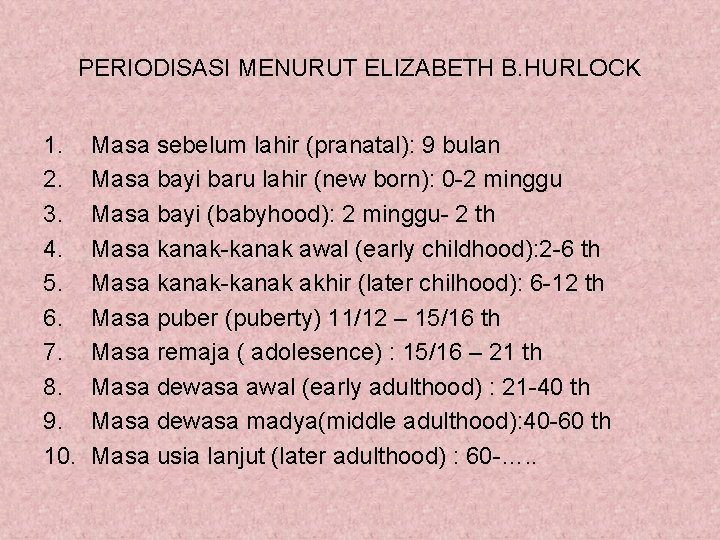 PERIODISASI MENURUT ELIZABETH B. HURLOCK 1. 2. 3. 4. 5. 6. 7. 8. 9.