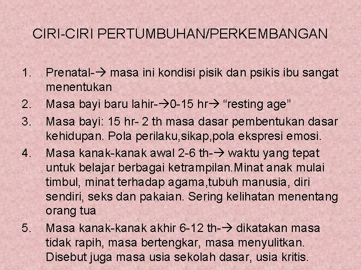 CIRI-CIRI PERTUMBUHAN/PERKEMBANGAN 1. 2. 3. 4. 5. Prenatal- masa ini kondisi pisik dan psikis