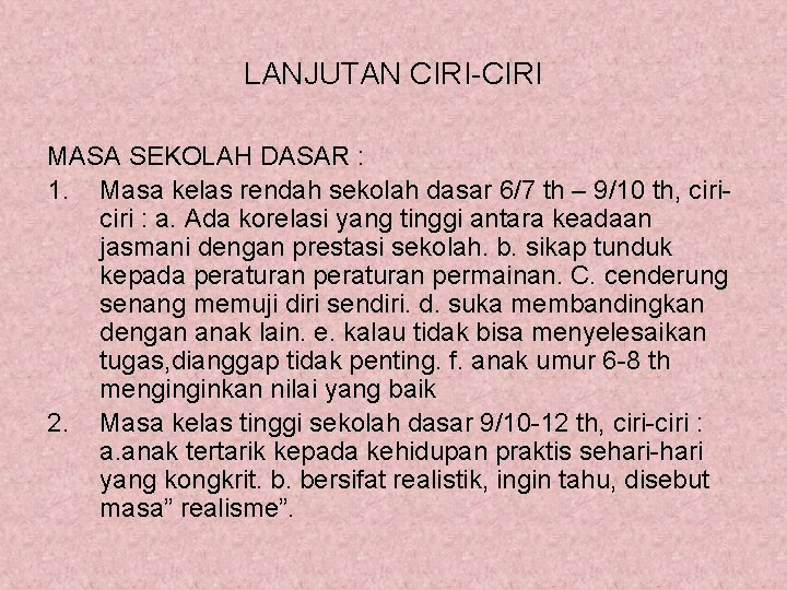 LANJUTAN CIRI-CIRI MASA SEKOLAH DASAR : 1. Masa kelas rendah sekolah dasar 6/7 th