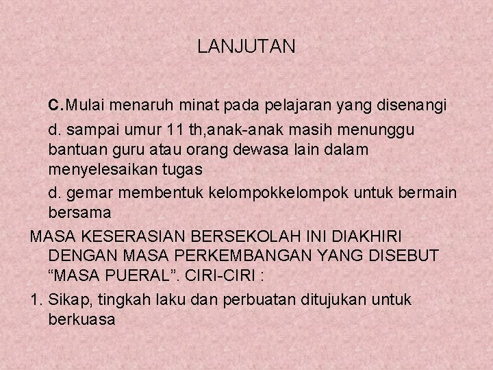 LANJUTAN c. Mulai menaruh minat pada pelajaran yang disenangi d. sampai umur 11 th,