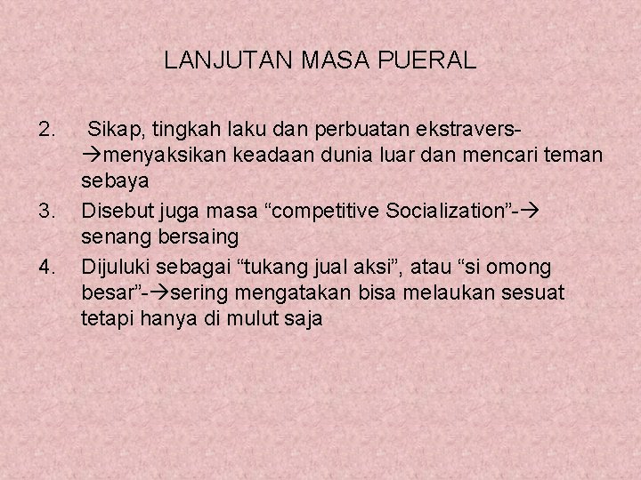 LANJUTAN MASA PUERAL 2. 3. 4. Sikap, tingkah laku dan perbuatan ekstravers menyaksikan keadaan