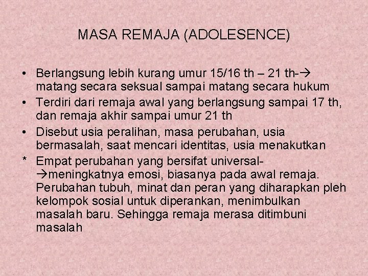 MASA REMAJA (ADOLESENCE) • Berlangsung lebih kurang umur 15/16 th – 21 th- matang