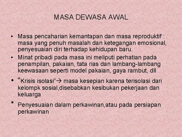 MASA DEWASA AWAL • Masa pencaharian kemantapan dan masa reproduktif : masa yang penuh