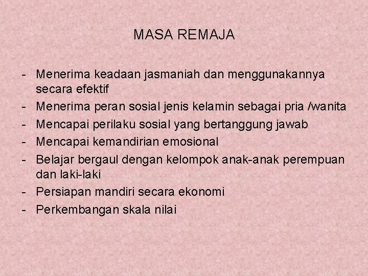 MASA REMAJA - Menerima keadaan jasmaniah dan menggunakannya secara efektif - Menerima peran sosial