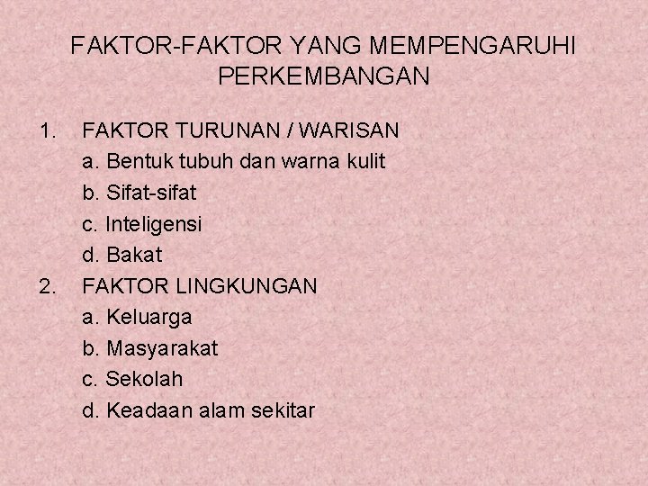 FAKTOR-FAKTOR YANG MEMPENGARUHI PERKEMBANGAN 1. 2. FAKTOR TURUNAN / WARISAN a. Bentuk tubuh dan