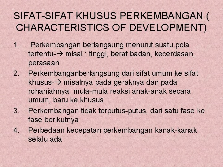 SIFAT-SIFAT KHUSUS PERKEMBANGAN ( CHARACTERISTICS OF DEVELOPMENT) 1. 2. 3. 4. Perkembangan berlangsung menurut